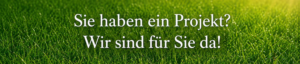Sie haben ein Projekt? Wir sind für Sie da!